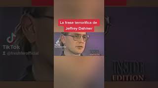 La frase TERRORIFICA de Jeffrey Dahmer