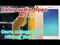 cara memperbaiki speaker audio Oppo a37 hilang suara/Oppo a37 speaker tidak bunyi/a37 hilang suara