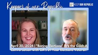 "Boring Elections" Are the Goal: Talking with A 31-Year Elections Veteran | Keepers of Our Republic