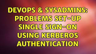 DevOps & SysAdmins: Problems set-up Single Sign-On using Kerberos authentication