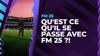 FM 25 : Qu'est ce qu'il se passe avec FM 25 ?!