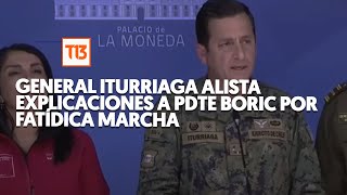 General Iturriaga se reunirá con Boric y alista explicaciones por fatídica marcha