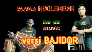 musik karoke NGOLEMBAR versi BAJIDOR