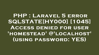 PHP : Laravel 5 error SQLSTATE[HY000] [1045] Access denied for user 'homestead'@'localhost' (using p