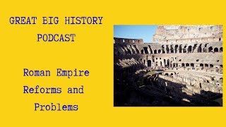 Great Big History Podcast: Reforms of the Roman Empire