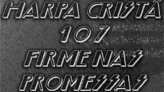 HARPA CRISTÃ - 107 - FIRME NAS PROMESSAS.wmv