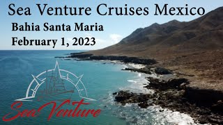 Sea Venture Cruises Mexico - Bahia Santa Maria - February 1, 2023 - EP 146