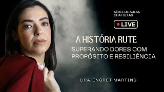 Aula 6: Rute -  Superando dores com Propósito e Resiliência