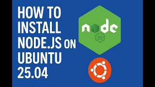 How to Install Node.js on Ubuntu 25.04 Linux. ! Updated 2025 !