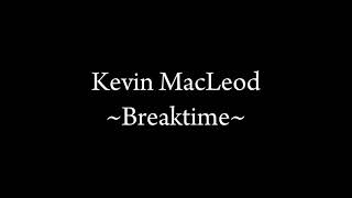 Kevin MacLeod "Breaktime"