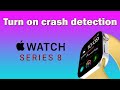 How to turn on crash detection on apple watch series 8 crash detection