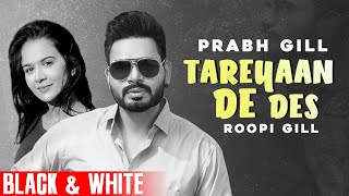 Tareyaan De Des (Official B&W Video)| Prabh Gill | Maninder Kailey| Desi Routz| New Punjabi Song2021