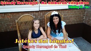 *JÁTÉKOS DAL TANULÁS* - Szandy Hercegnő - Az emberek világában - VideoBlog  11. rész