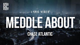 Chase Atlantic - Meddle About | Lyrics