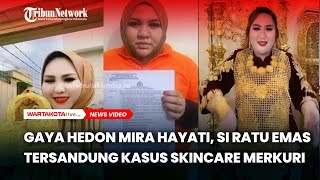 Gaya Hedon Mira Hayati, Si Ratu Emas yang Tersandung Kasus Skincare Merkuri