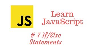 Learn JavaScript Episode #7: If/Else Statements