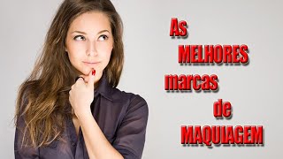 As melhores marcas de MAQUIAGEM