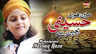 New Manqabat Hussain (R.A) - MEIN HON HUSSAINI BACHPAN SE - Muhammad Hassan Raza Qadri,New Kalam
