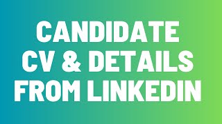 How To Get Candidate Info And CV From Linkedin