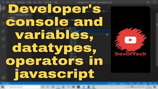 Developer's console and variables, datatypes, operators in javascript