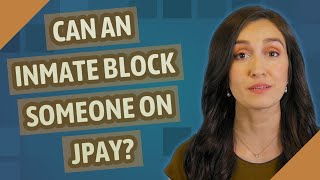 Can an inmate block someone on JPay?