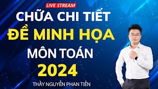 Chữa Đề Minh Họa Môn Toán 2024 (Full 50 Câu) || Thầy Nguyễn Phan Tiến