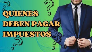 ¿Sabes quienes deben de PAGAR IMPUESTOS? 💸💸🏦