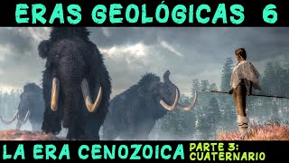 ERAS GEOLÓGICAS 6: Era Cenozoica (3ª parte): Periodo Cuaternario - PREHISTORIA Paleolítico Neolítico
