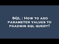 SQL : How to add parameter values to pgadmin sql query?