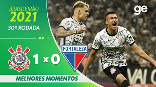 CORINTHIANS 1 X 0 FORTALEZA | MELHORES MOMENTOS | 30ª RODADA BRASILEIRÃO 2021 | ge.globo