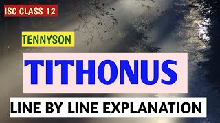 ISC CLASS 12 | TITHONUS | TENNYSON | LINE BY LINE EXPLANATION | THEME | TITLE