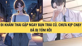 |FULL REVIEW| ĐI KHÁM THAI GẶP NGAY BẠN TRAI CŨ CHƯA KỊP CHẠY ĐÃ BỊ TÓM RỒI| MINH NGỌC REVIEW