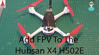 How to add FPV to the Hubsan H502E (Cheapest GPS Quadcopter) - AKK video transmitter combo