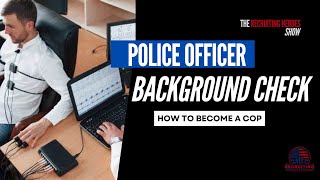 Police Background Check: How to Become a Cop
