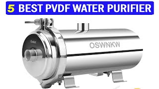 New Best PVDF Ultrafiltration Water Purifier | Top 5 Best PVDF Water Purifier 2025