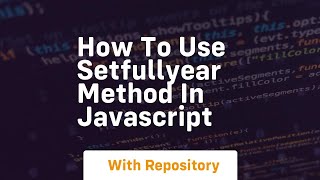 How to use setfullyear method in javascript