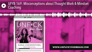 UFYB 169: Misconceptions about Thought Work \u0026 Mindset Coaching