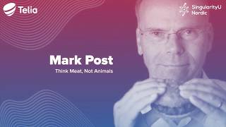 Dr. Mark Post - Growing Meat Without Animals I SingularityU Nordic Summit 2019