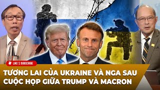 Tin Nổi Bật (02-25-2025) Tương lai của Ukraine và Nga saucuộc họp giữa Trump và Macron