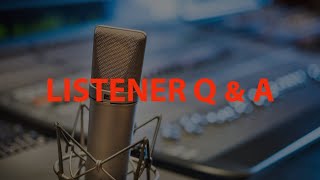 Listener Q \u0026 A (Ep. 67)