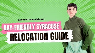 Gay-Friendly Syracuse, New York: A Guide To Relocating And Finding Your Queer Community!