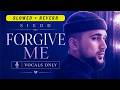 Siedd - Forgive Me (Slowed + Reverb) | Vocals Only Nasheed