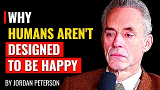 Jordan Peterson - Why Humans Aren't Designed To Be Happy
