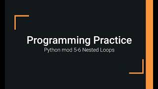 Python Practice Programming Module 5-6 Working with Nested Loops