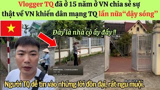 Vlogger TQ 15 năm ở VN khiến netizen TQ \