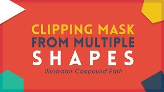 Create Clipping Mask from Multiple Shapes | Illustrator Tutorial