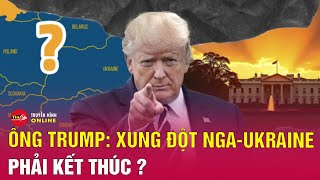 Tổng thống Mỹ Donald Trump tuyên bố xung đột Ukraine phải chấm dứt | Nga Ukraine mới nhất | Tin24h