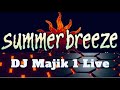 DJ MAJIK 1 LIVE  SUMMER BREEZE SUMMER MADNESS😎SOUL BLUES *KICK~ON~BACK*MEDLEY 06/08/22