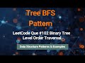 Binary Tree Level Order Traversal Explained | Tree BFS Pattern | LeetCode 102 | DSA Interview Series