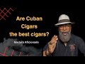 Are Cuban Cigars the best cigars?
